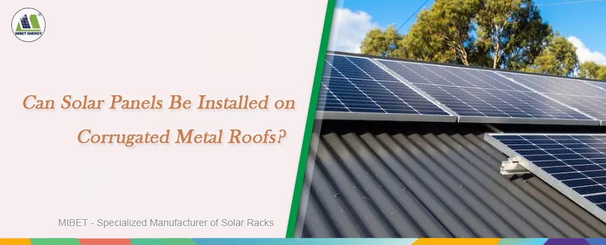 Can Solar Panels Be Installed on Corrugated Metal Roofs?