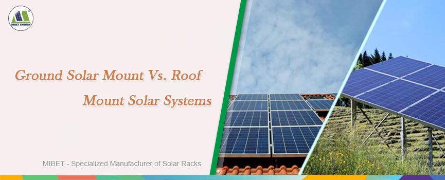 Ground Solar Mount Vs. Roof Mount Solar Systems