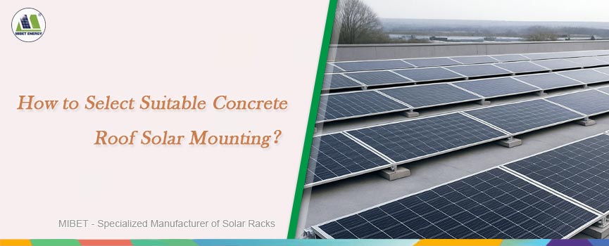 How to Select Suitable Concrete Roof Solar Mounting?